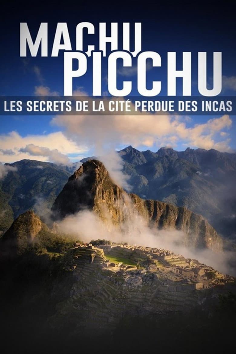 Machu Picchu, les secrets de la cité perdue des incas